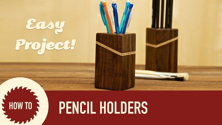 How to Make Wood Pencil Holders