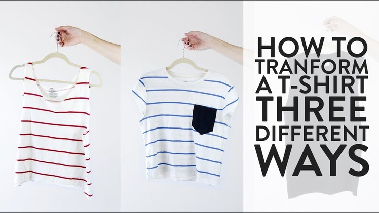 How To Transform a T-Shirt: Three Ways