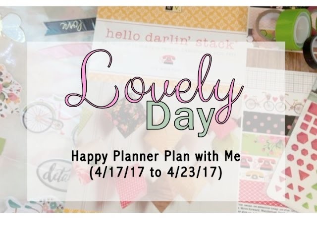 Lovely Day - Happy Planner Plan with Me (4.17.17 to 4.23.17)