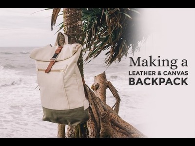 Making a Leather & Canvas Backpack ⧼Week 4.52⧽