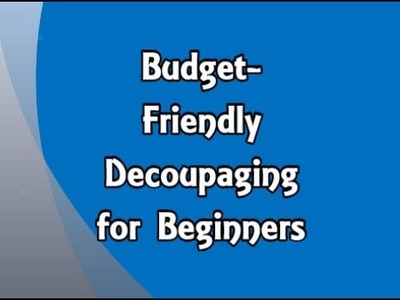 Budget-Friendly Decoupaging For Beginners
