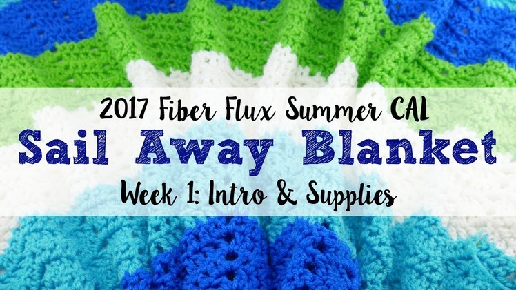 2017 Fiber Flux Summer CAL Week 1: Intro to the Sail Away Blanket & Supplies, Episode 445