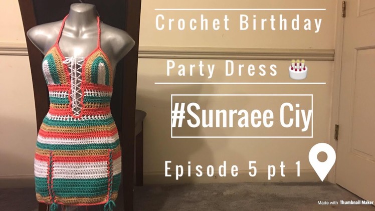 Crochet Body Con Birthday Party Dress pt 1.2| #SunRaee CIY Episode 5| Super Duper Highly Requested
