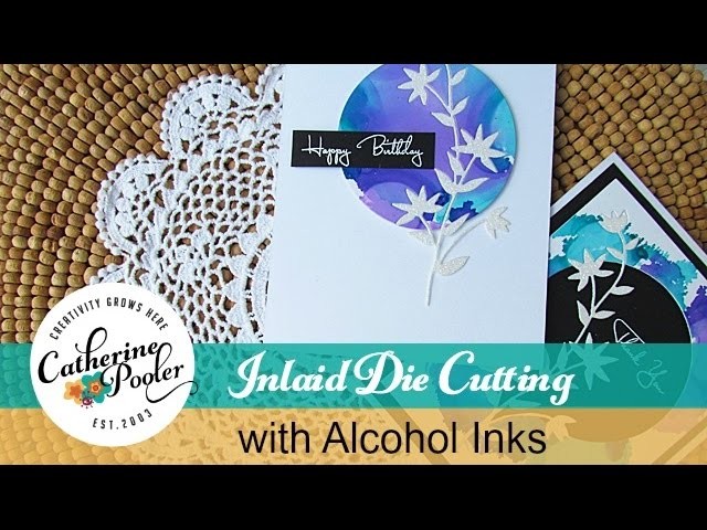 Inlaid Die Cutting with Alchol Inks with Catherine Pooler