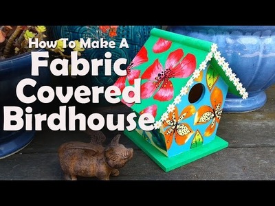 Mod Podge Craft: How To Make A Fabric Covered Birdhouse