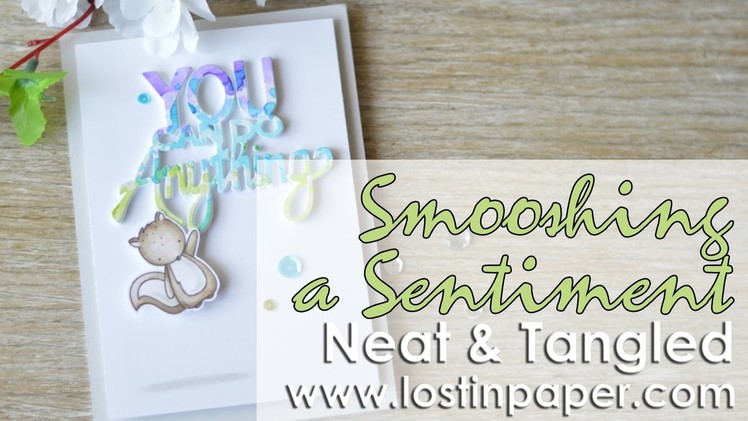 Smooshing a Sentiment - Neat & Tangled Guest Designer!