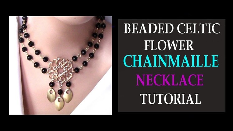 BEADED CELTIC FLOWER CHAINMAILLE NECKLACE TUTORIAL | DIY JEWELRY DESIGN | CELTIC VISIONS CHAINMAIL