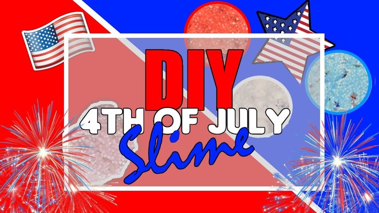 DIY 4th Of July. Independence Day Slime Tutorial!