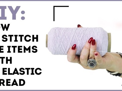 DIY: How to stitch the items with an elastic thread. Sewing tutorial on the stitching technology.