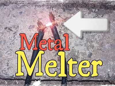 DIY Metal Melter (melt metal in 5 seconds) !!!