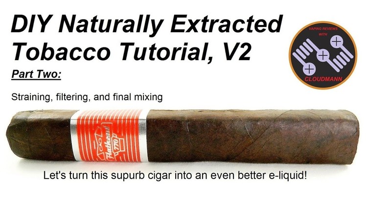 DIY Natuarlly Extracted Tobacco Tutorial V2, Part 2