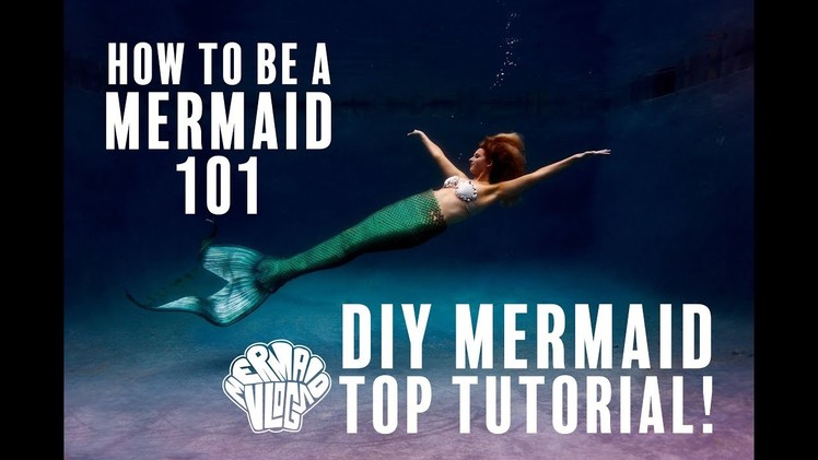 How To Be a Mermaid 101 : DIY Mermaid Top Tutorial!