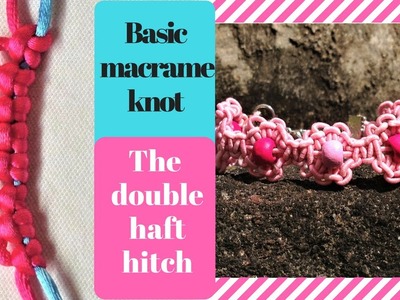 Basic macrame knot: The double haft hitch and how to apply to make a bracelet