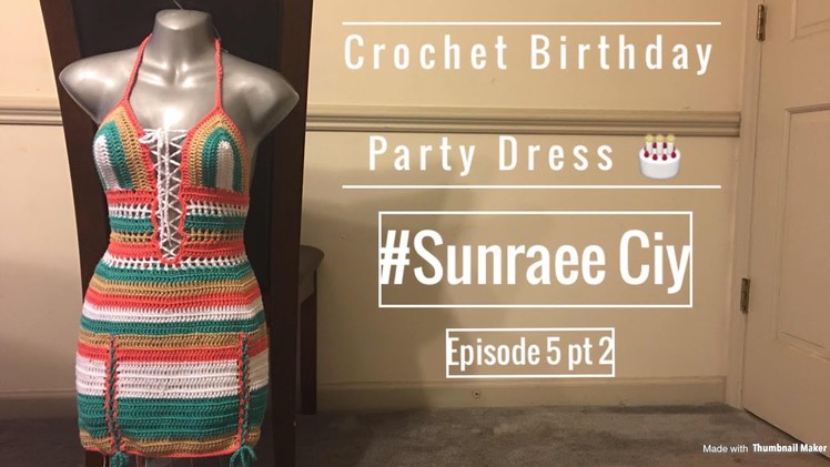 Crochet Body Con Birthday Party Dress pt 2.2| #SunRaee CIY Episode 5| Super Duper Highly Requested