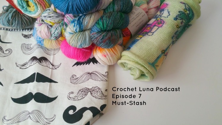 Crochet Luna: Crochet Podcast Episode 7 Must-Stash