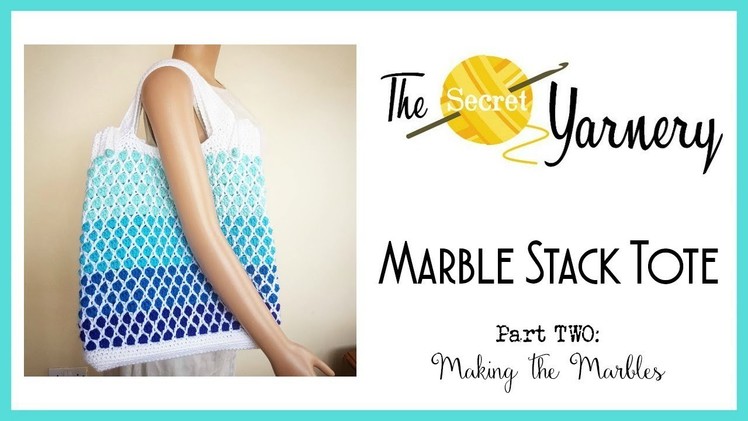 CROCHET Marble Stack Tote Part TWO -  Making The Marbles