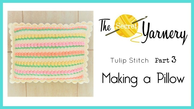 CROCHET Tulip Stitch Part 3   Making a Pillow