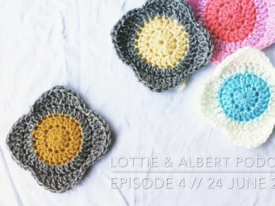 Episode 4. Lottie & Albert Crochet Podcast. 24 June 2017