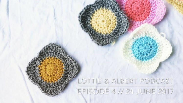 Episode 4. Lottie & Albert Crochet Podcast. 24 June 2017