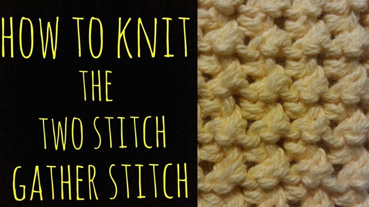 How to Knit the Two Stitch Gather Stitch - Beginner Friendly