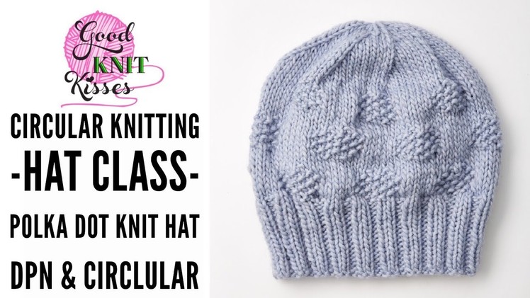Circular Knitting Hat Class | Polka Dot Knit Hat Pattern on DPNs & Circular needles