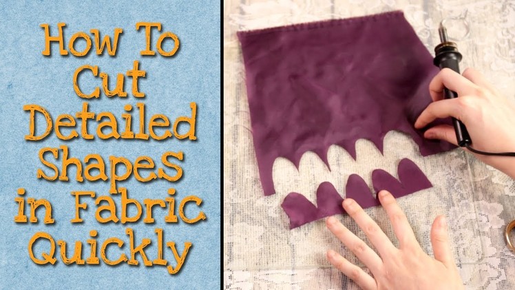 How to Cut Detailed Shapes Out of Fabric Quickly and Easily With a Soldering Iron or Heat Knife