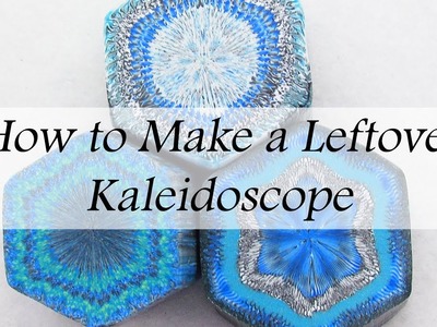 How to Make a Leftover Polymer Clay Kaleidoscope