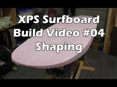 How to Make an XPS Foam Surfboard #04 - Shaping the Blank