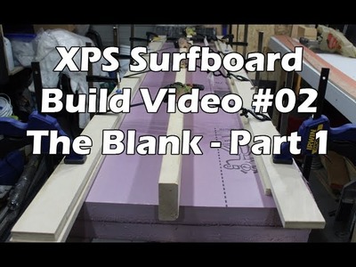 How to Make an XPS Foam Surfboard #02 - Making the Blank - Part 1