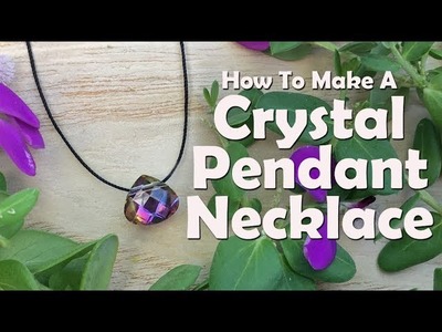 How To Make Jewelry: How To Make A Crystal Pendant Necklace