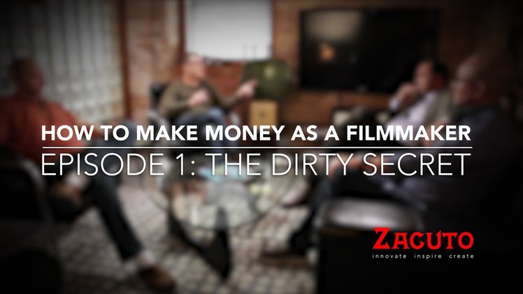 How to Make Money as a Filmmaker - Episode 1 - The Dirty Secret