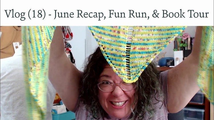 Knitting Vlog (18) - June Recap, Fun Run Shawl, and Book Tour