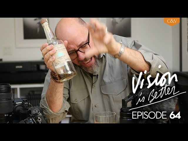 Vision Is Better, Ep.64 - How to Choose Camera Gear. And Tequila.
