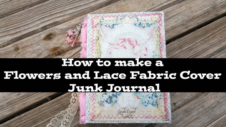 How to make a Flowers and Lace Fabric Cover Junk Journal