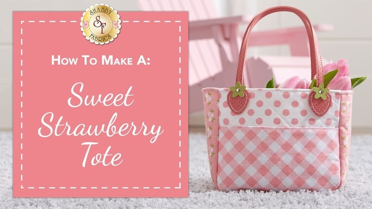 How To Make a Sweet Strawberry Tote | with Jennifer Bosworth of Shabby Fabrics