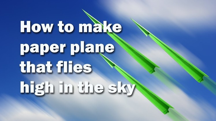 How to make paper plane that flies high in the sky