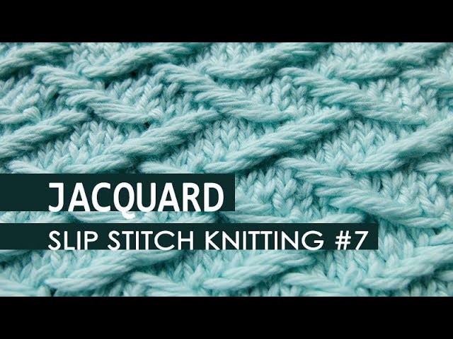 Slip Stitch Knitting #7: Jacquard