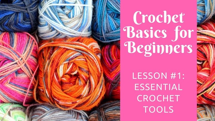 Crochet Basics for Beginners: Lesson #1: Essential Crochet Tools