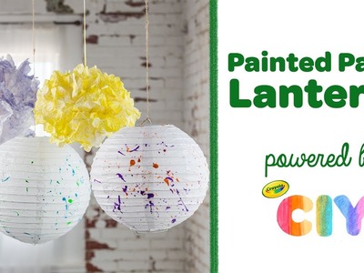DIY Crayola Painted Paper Lanterns || Crayola CIY: Create It Yourself
