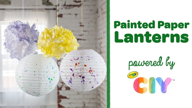 DIY Crayola Painted Paper Lanterns || Crayola CIY: Create It Yourself