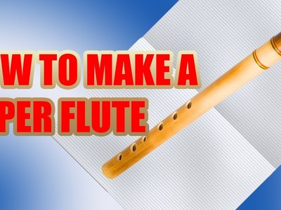 How to build a paper flute