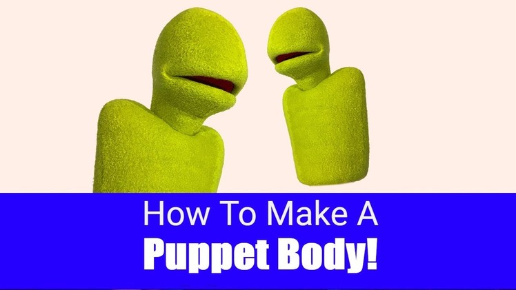 How To Make A Puppet Body! - Puppet Building 101
