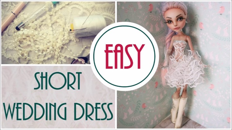 How To Summer Short Wedding Dress for Dolls Easy. Monster High, Barbie, EAH BJD Handmade DIY Craft