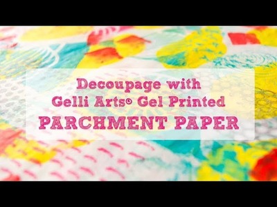 Decoupage with Gelli Arts® Gel Printed Parchment Paper