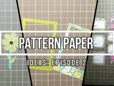 Pattern Paper Ideas Episode #2