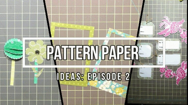 Pattern Paper Ideas Episode #2