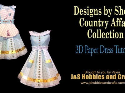 Country Affair 3D Paper Dress Tutorial by Valeri at J and S Hobbies and Crafts