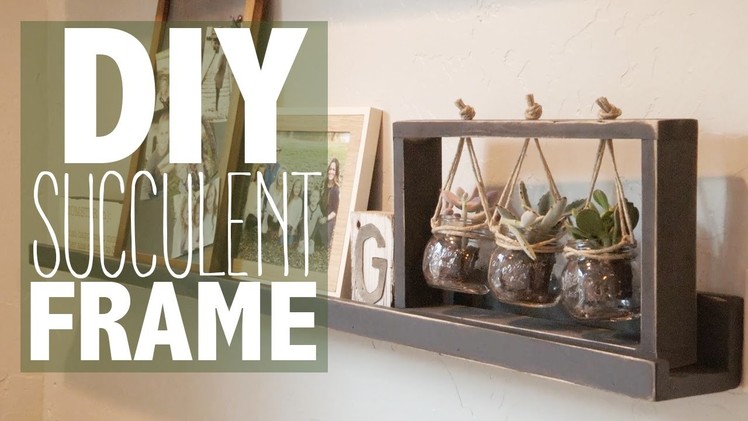 DIY Succulent Frame (Under $10!) | Shanty2Chic