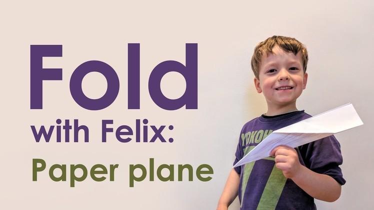 Fold with Felix: Paper Plane (Origami Tutorial by a 5-year-old)
