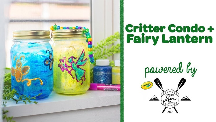 Crayola DIY Critter Condo & Fairy Lantern || Crayola Summer Maker Series